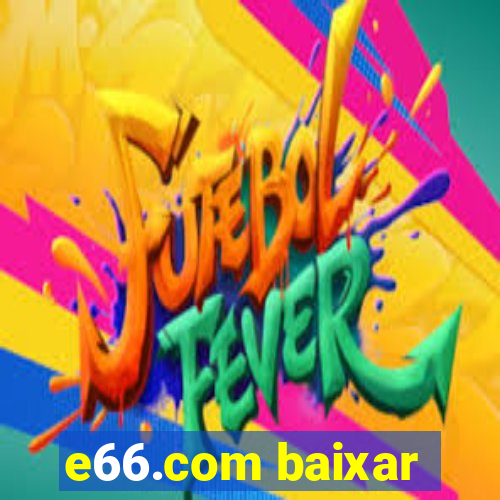 e66.com baixar